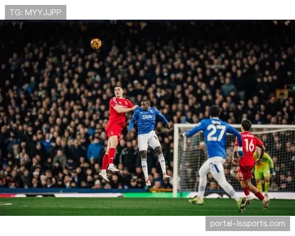 埃弗顿2-1逆转诺丁汉森林，勒温头球绝杀助球队逃离降级区